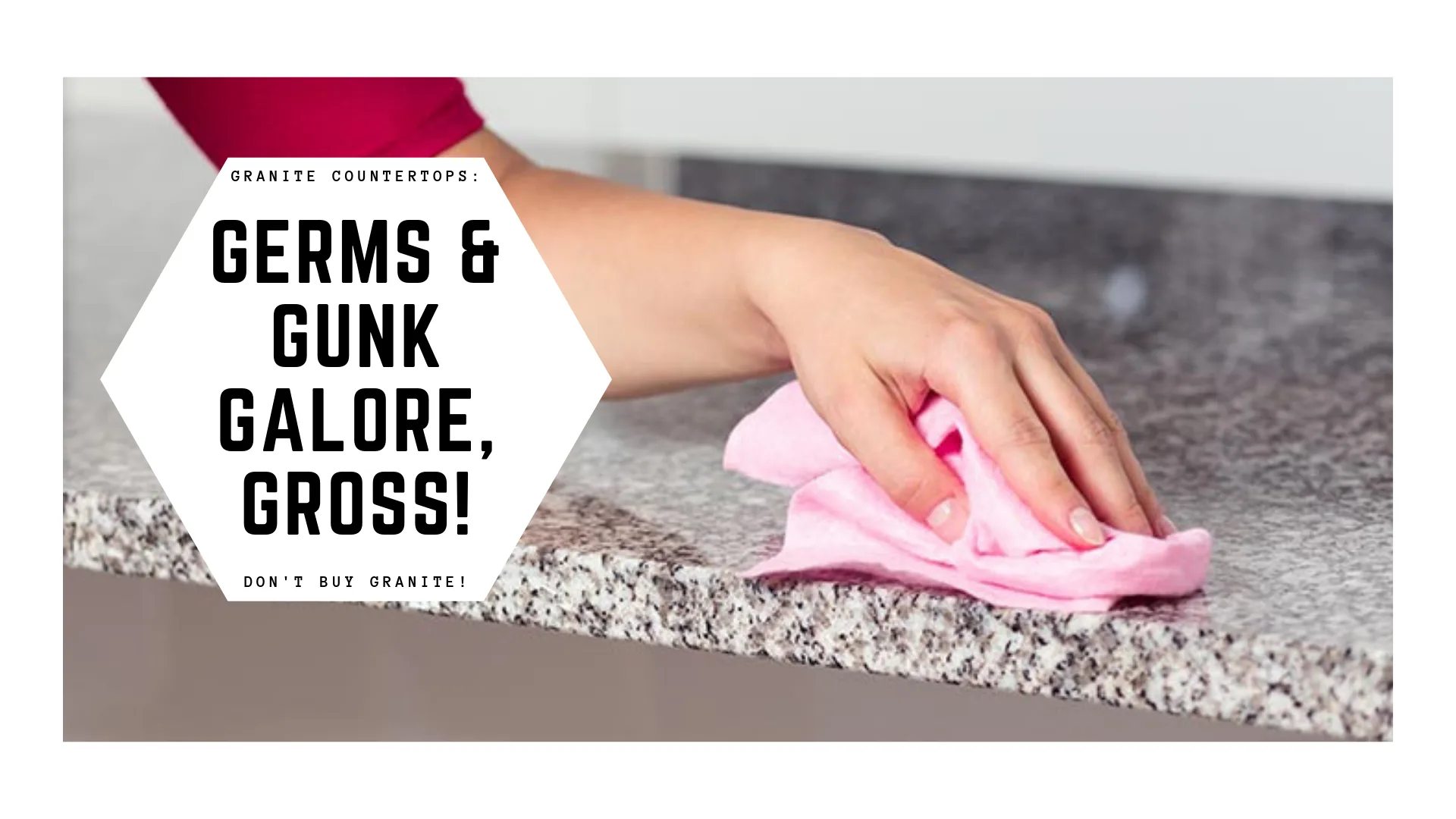 Granite Countertops: Germs & Gunk Galore, GROSS! DON’T BUY GRANITE!